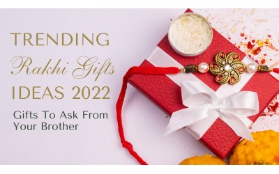 Trending Rakhi Gifts Ideas 2022 – Gifts To Ask From Your Brother